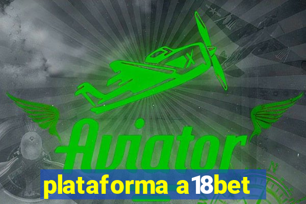 plataforma a18bet